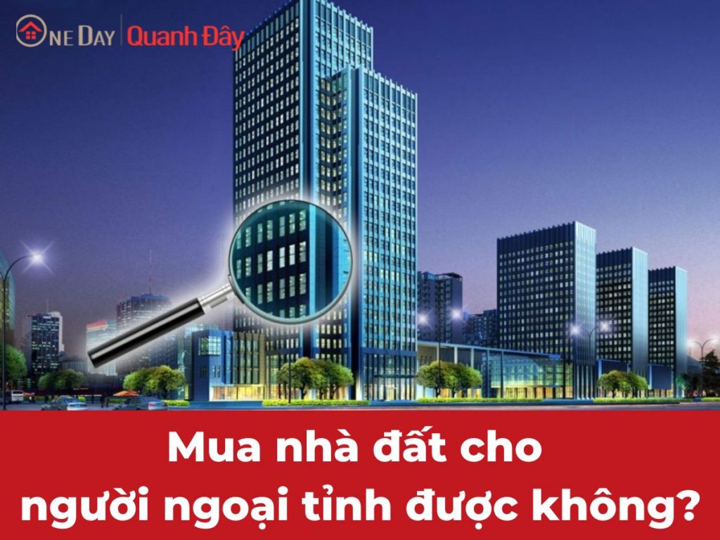 mua-nha-dat-cho-nguoi-ngoai-tinh-duoc-khong-oneday