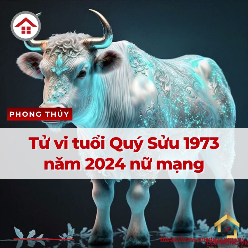Tử Vi Tuổi Quý Sửu 1973 Năm 2024 Nữ Mạng Chi Tiết Nhất OneDay
