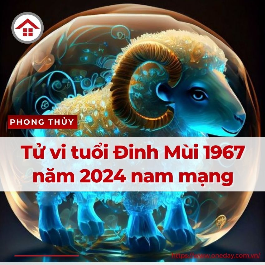 Tử Vi Tuổi Đinh Mùi 1967 Năm 2024 Nam Mạng Khó Khăn Liên Miên